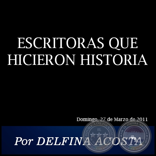 ESCRITORAS QUE HICIERON HISTORIA - Por DELFINA ACOSTA - Domingo, 27 de Marzo de 2011
